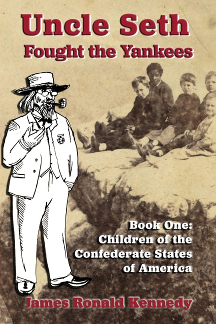 Uncle Seth Fought the Yankees: Book One: Children of the Confederate States of America