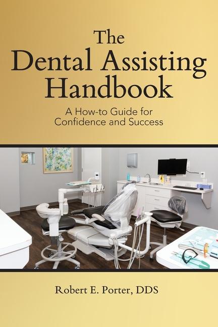 Dental Assisting Handbook: A How-to Guide for Confidence and Success