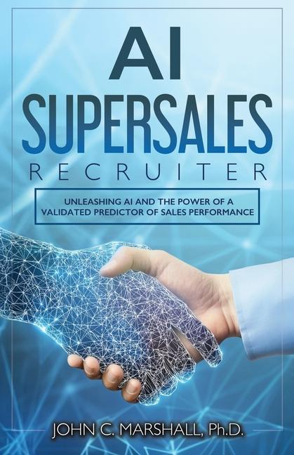 AI SUPERSALES Recruiter: Unleashing AI and the Power of a Validated Predictor of Sales Performance