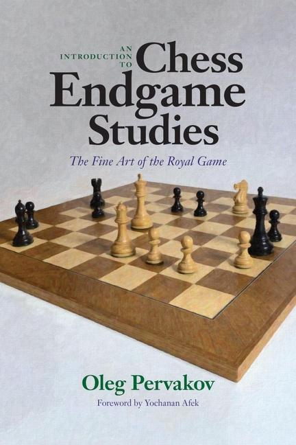 Introduction to Chess Endgame Studies: The Fine Art of the Royal Game