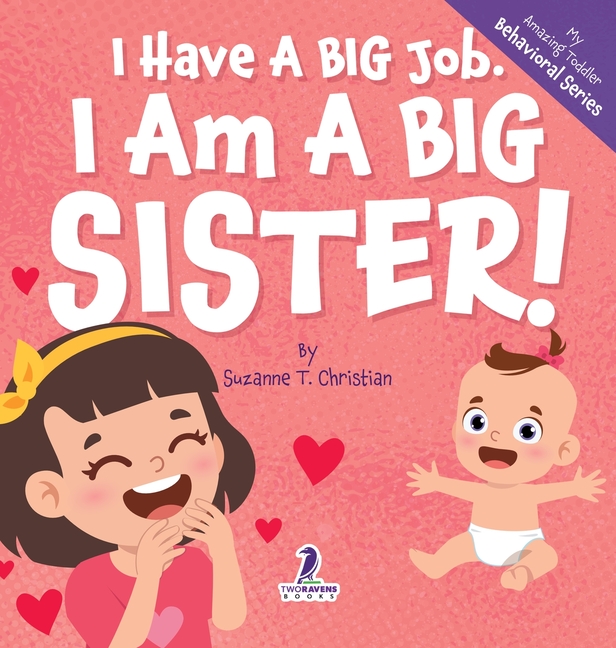 I Have A Big Job. I Am A Big Sister: An Affirmation-Themed Toddler Book About Getting A Sibling (Age