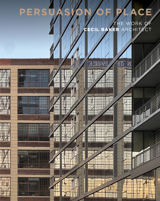 Persuasion of Place: The Work of Cecil Baker Architect