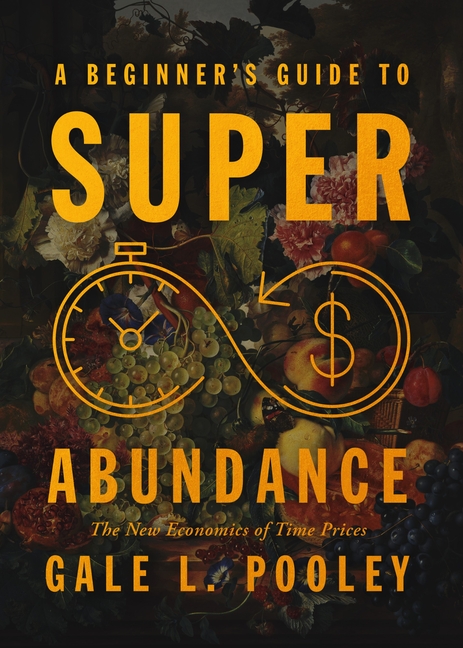 Beginner's Guide to Superabundance: The New Economics of Time Prices