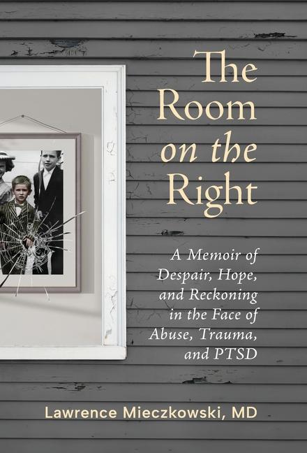 Room on the Right: A Memoir of Despair, Hope, and Reckoning in the Face of Abuse, Trauma, and PTSD