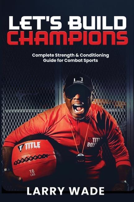 Let's Build Champions: Complete Strength & Conditioning Guide for Combat Sports