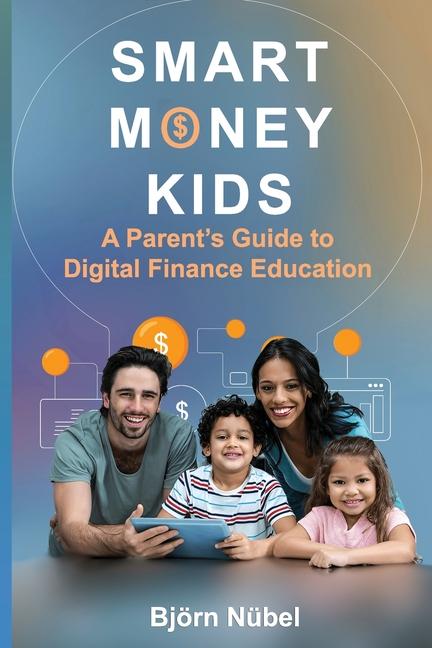 Smart Money Kids: a Parent's Guide to Digital Finance Education