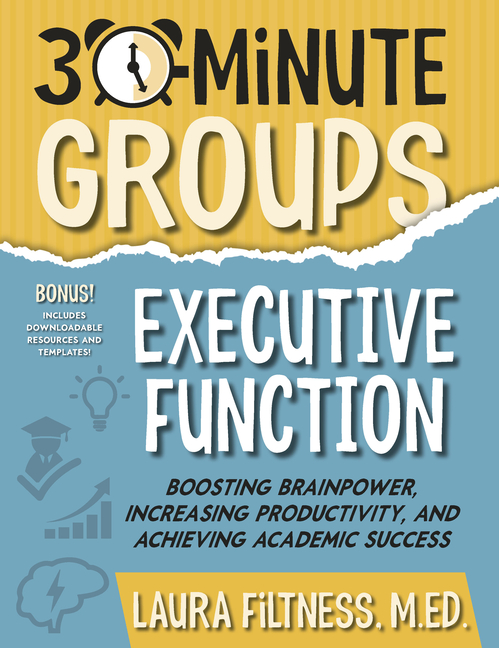 30-Minute Groups: Executive Function: Boosting Brainpower, Increasing Productivity, and Achieving Ac