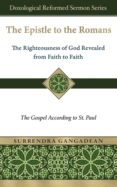 Epistle to the Romans: The Righteousness of God Revealed from Faith to Faith The Gospel According to