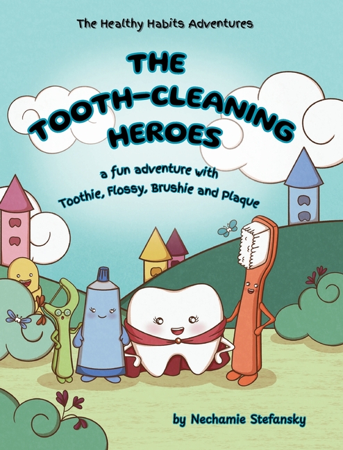 Tooth-Cleaning Heroes: A fun adventure with Toothie, Flossy, Brushie and Plaque