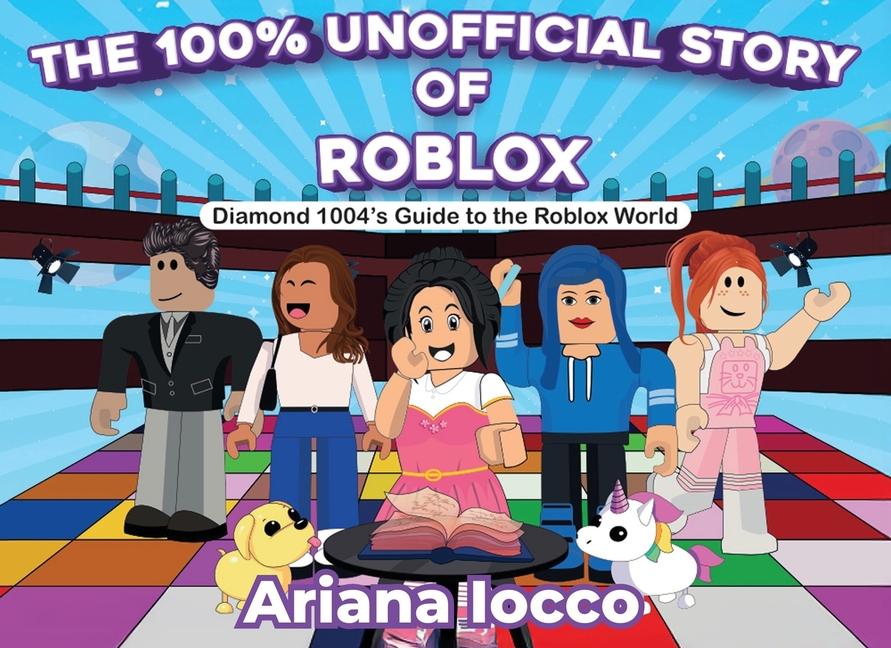 100% Unofficial Story of Roblox!: Diamond 1004's Guide to the Roblox World