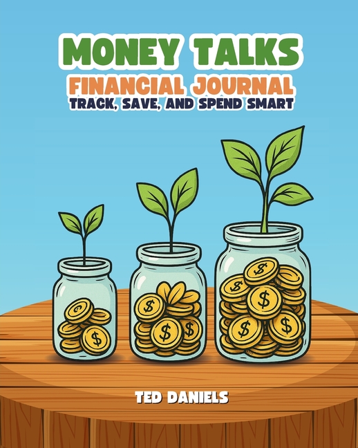 Money Talks Financial Journal: Track, Save, and Spend Smart