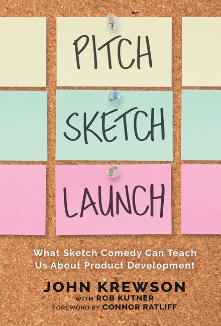 Pitch, Sketch, Launch: What Sketch Comedy Can Teach Us About Product Development