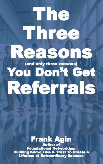 Three Reasons You Don't Get Referrals