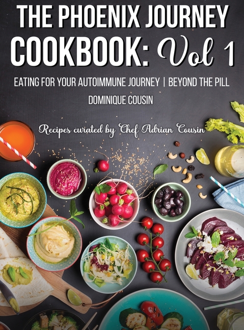 Phoenix Journey Cookbook: Eating For Your Autoimmune Journey Beyond the Pill