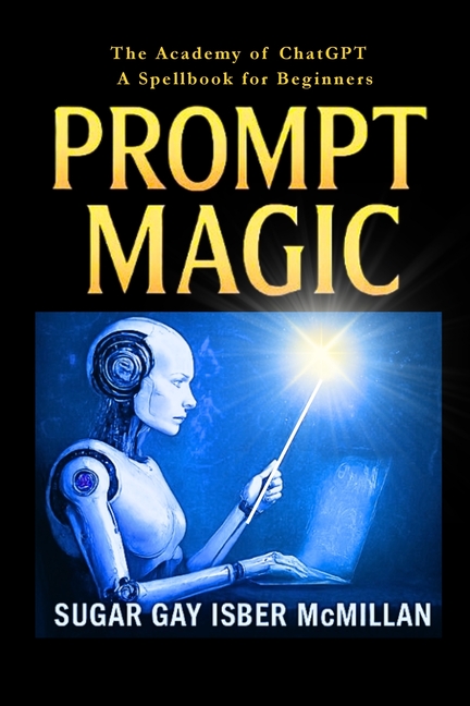 Prompt Magic: Talk to Your Tools(TM) - The Academy of ChatGPT - A Spellbook for Beginners