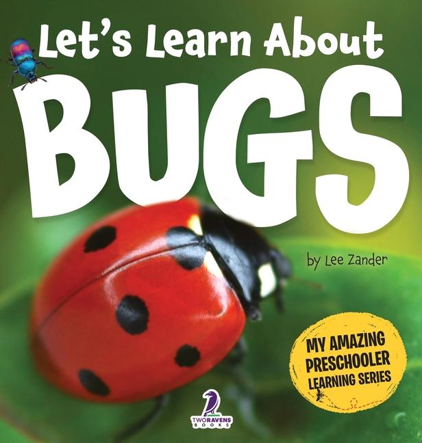 Let's Learn About Bugs: My First Book About Bugs for Preschoolers (Ages 3-5)