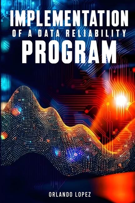 Implementation of a Data Reliability Program: Implementation of a Data Reliability Program