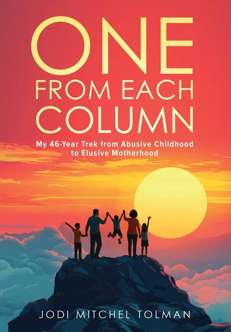 One from Each Column: My 46-Year Trek from Abusive Childhood to Elusive Motherhood
