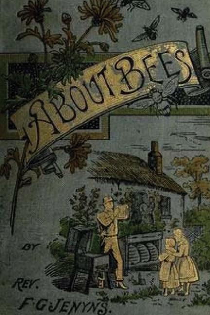 Book about Bees - Their History, Habits, and Instincts