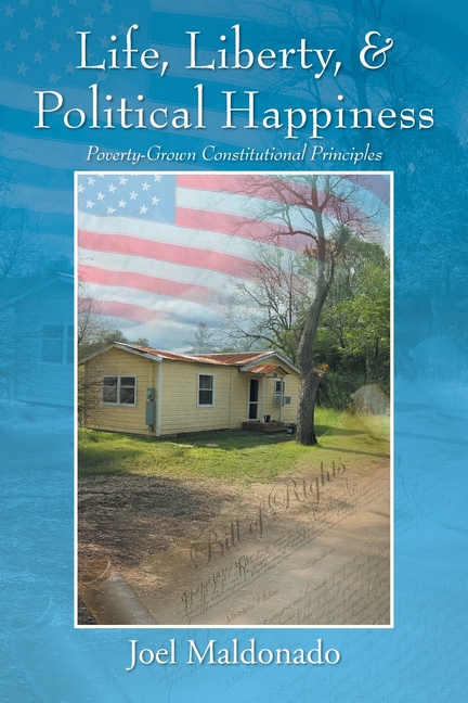 Life, Liberty, & Political Happiness: Poverty-Grown Constitutional Principles