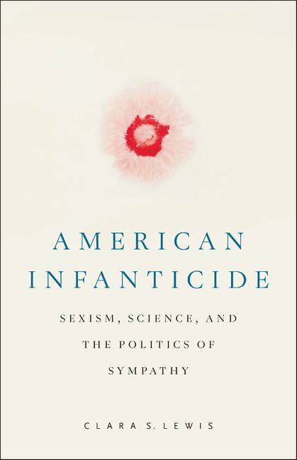 American Infanticide: Sexism, Science, and the Politics of Sympathy