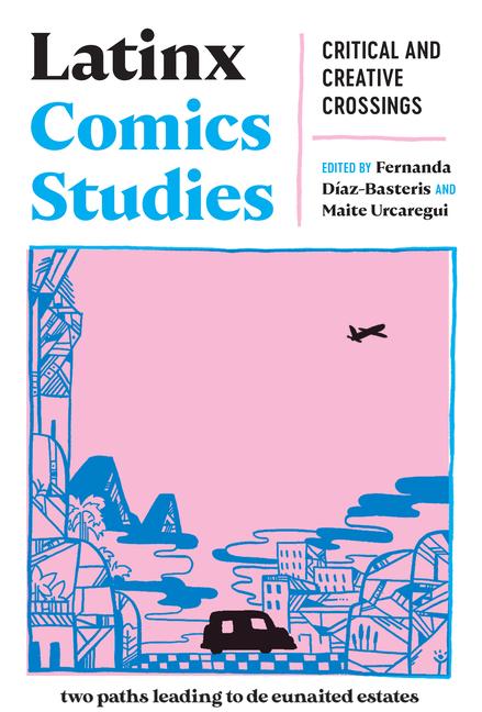 Latinx Comics Studies: Critical and Creative Crossings