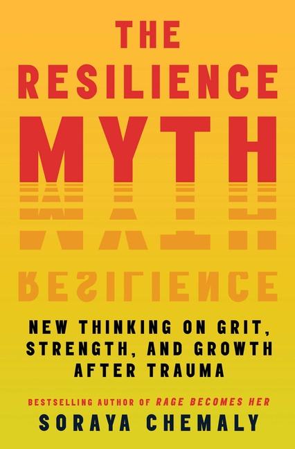 Resilience Myth: New Thinking on Grit, Strength, and Growth After Trauma