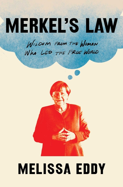 Merkel's Law: Wisdom from the Woman Who Led the Free World