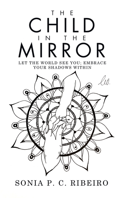 Child in the Mirror: Let the World See You; Embrace Your Shadows Within