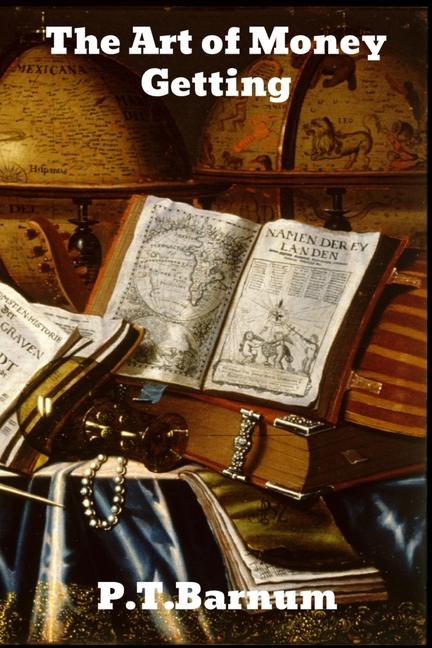 Art of Money Getting: or Golden Rules for Making Money