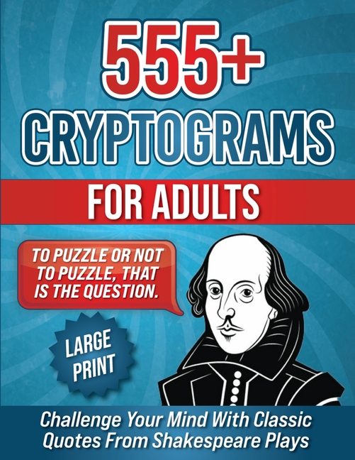 555+ Cryptograms For Adults Large Print: Challenge Your Mind with Classic Quotes from Shakespeare Pl