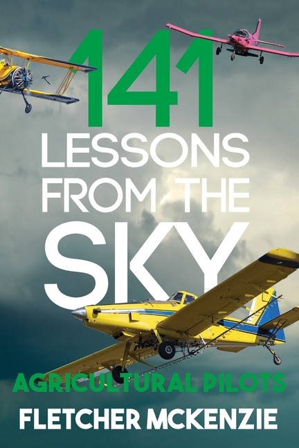 141 Lessons From The Sky: Agricultural Pilots