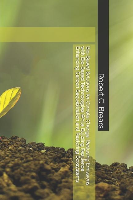 Bio-Based Solutions for Climate Change: Reducing Emissions with Bio-Based Technologies While Buildin