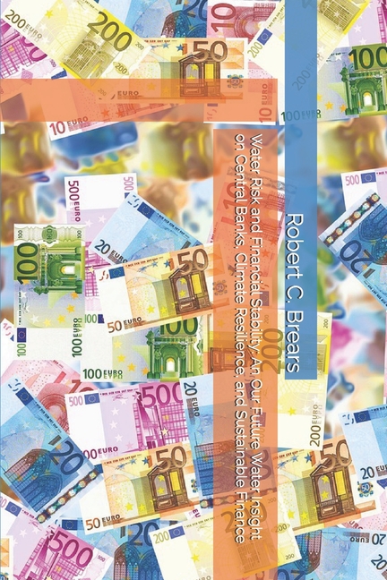 Water Risk and Financial Stability: An Our Future Water Insight on Central Banks, Climate Resilience