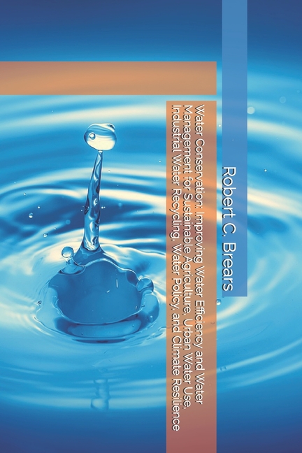 Water Conservation: Improving Water Efficiency and Water Management for Sustainable Agriculture, Urb