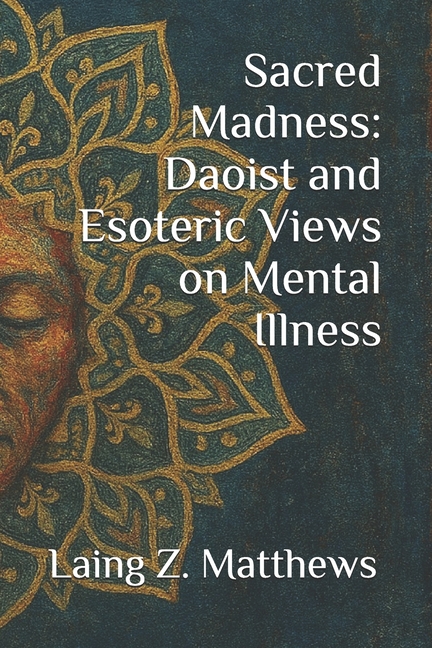 Sacred Madness: Daoist and Esoteric Views on Mental Illness
