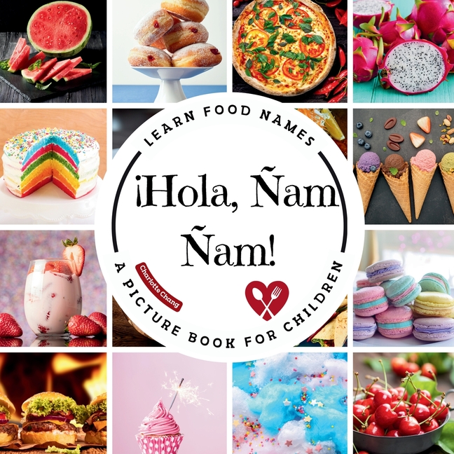¡Hola, Ñam Ñam!: A Fun Picture Book to Learn Food Names and Build Vocabulary in Spanish and English 