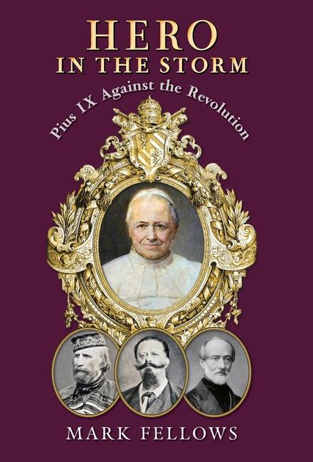Hero in the Storm: Pius IX Against the Revolution