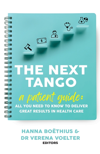 Next Tango: A Patient Guide: All You Need to Know to Deliver Great Results in Health Care
