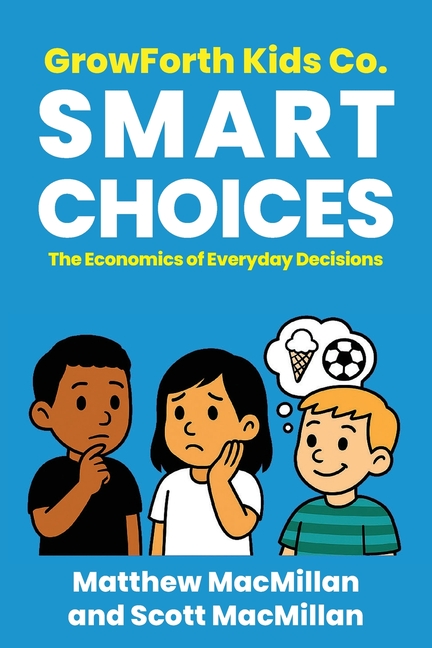GrowForth Kids Co. Smart Choices: The Economics of Everyday Decisions