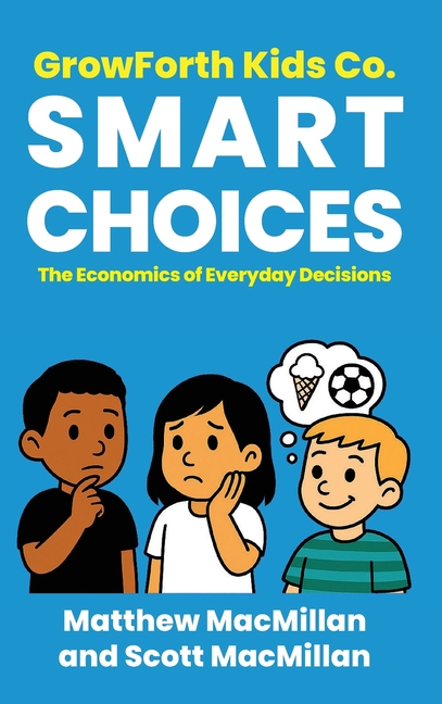 GrowForth Kids Co. Smart Choices: The Economics of Everyday Decisions