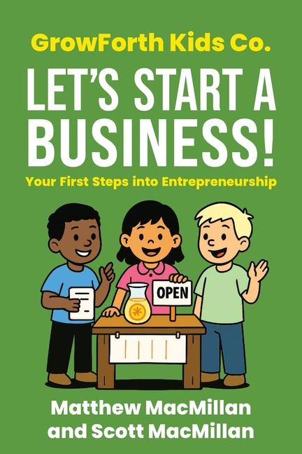 GrowForth Kids Co. Let's Start a Business!: Your First Steps into Entrepreneurship