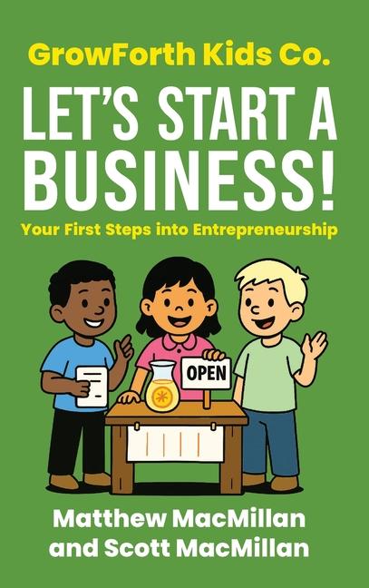 GrowForth Kids Co. Let's Start a Business!: Your First Steps into Entrepreneurship