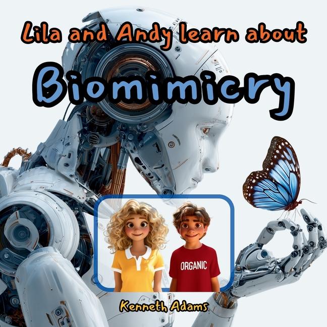 Lila and Andy learn about Biomimicry: Discover Amazing Designs Borrowed from Nature, A STEM Adventur