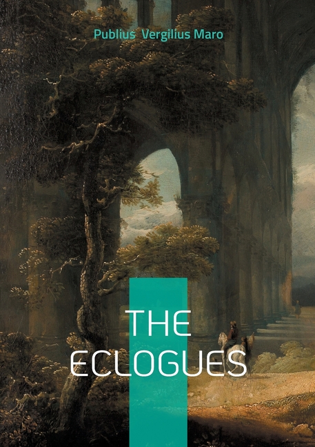Eclogues: Pastoral poetry Bucolics Arcadia