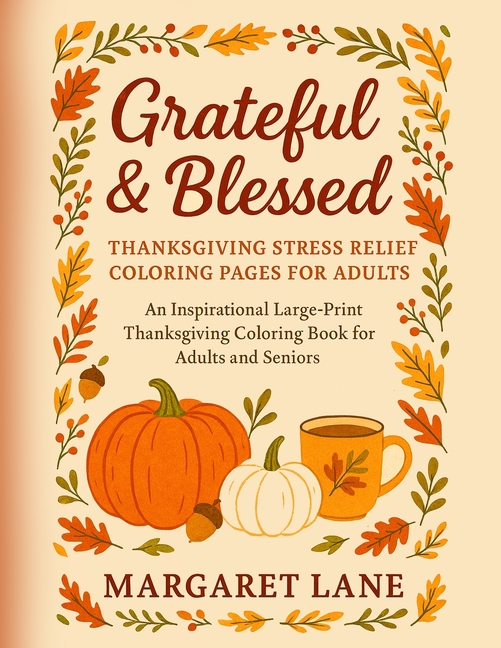 Grateful & Blessed Stress THANKSGIVING stress relief coloring pages for adults: An Inspirational Lar