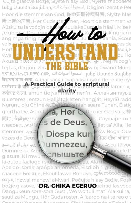 How to understand the Bible: A practical guide to scriptural clarity: A practical guide to scriptura