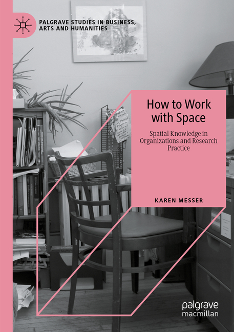 How to Work with Space: Spatial Knowledge in Organizations and Research Practice