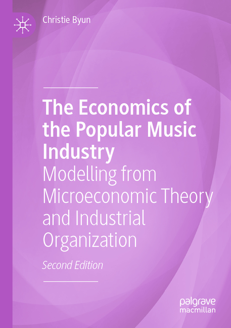 Economics of the Popular Music Industry: Modelling from Microeconomic Theory and Industrial Organiza