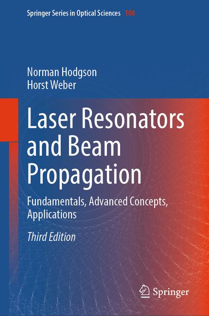 Laser Resonators and Beam Propagation: Fundamentals, Advanced Concepts, Applications (Third 2025)